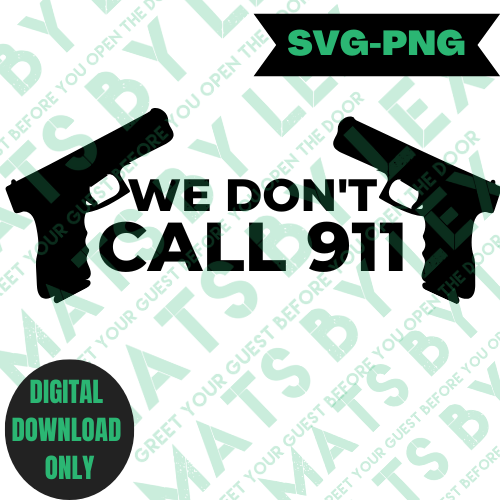 NEW! We Don't Call 911 (SVG/PNG)