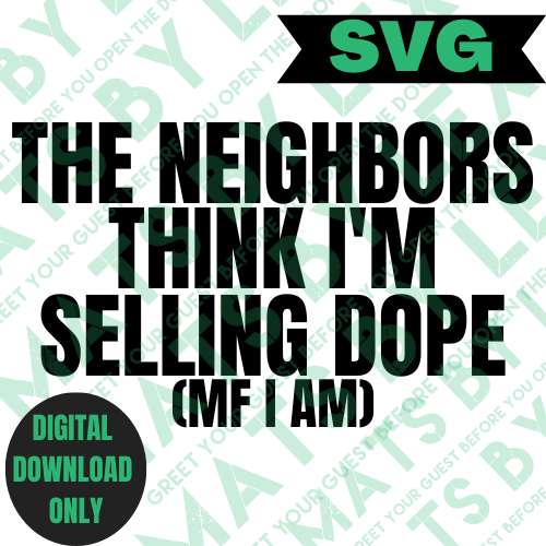 Neighbors Think I'm Selling Dope SVG